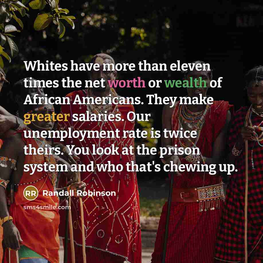 “Whites have more than eleven times the net worth or…” quote by Randall Robinson