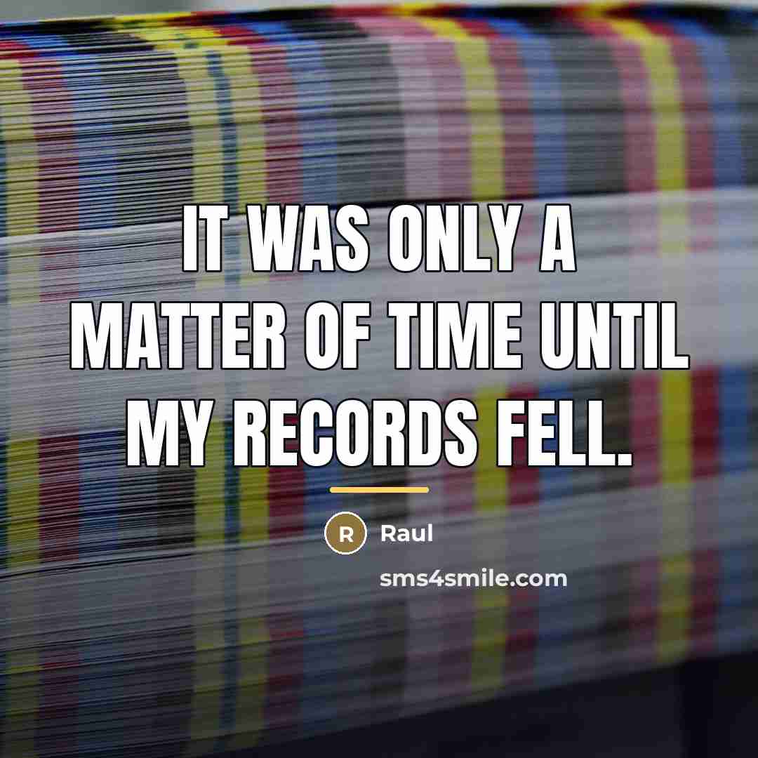 “It was only a matter of time until my records…” quote by Raul