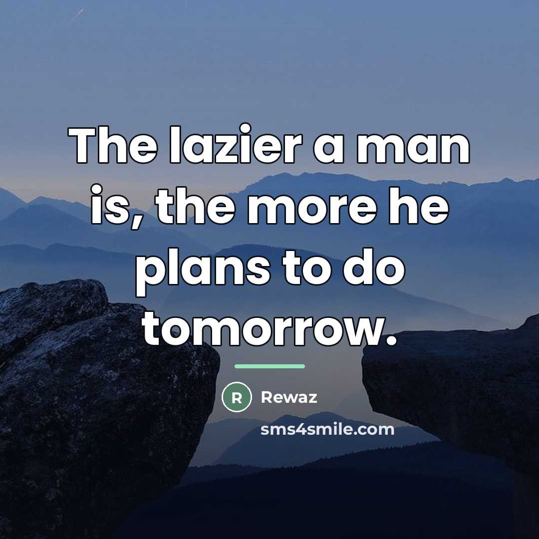 “The lazier a man is, the more he plans to…” quote by Rewaz