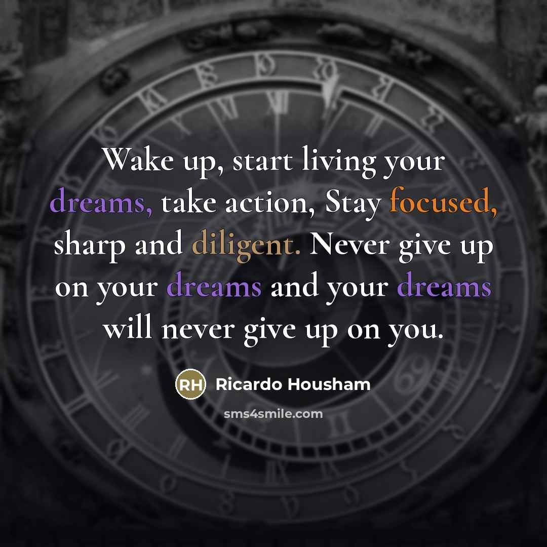“Wake up, start living your dreams, take action, Stay focused,…” quote by Ricardo Housham