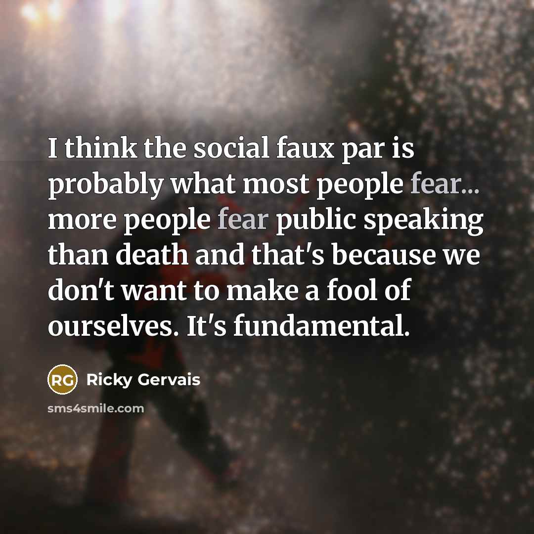 “I think the social faux par is probably what most…” quote by Ricky Gervais