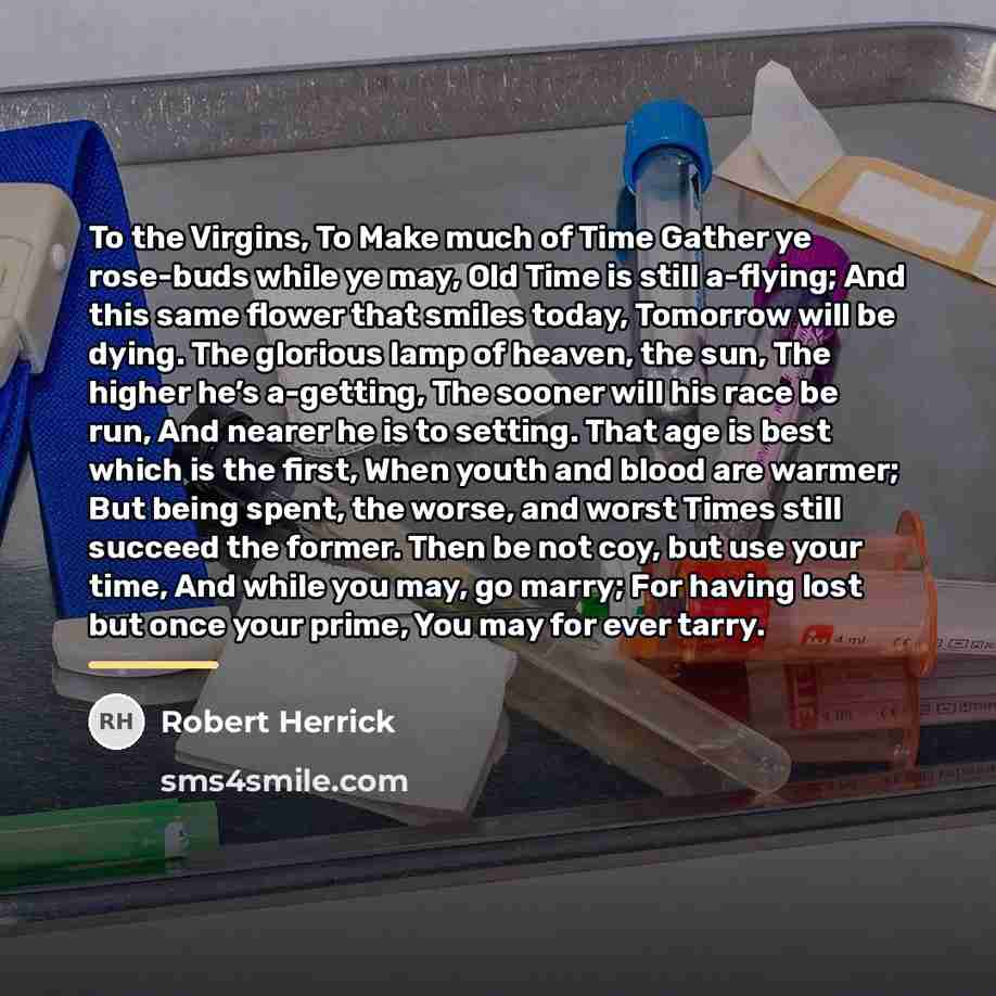“To the Virgins, To Make much of Time Gather ye…” quote by Robert Herrick
