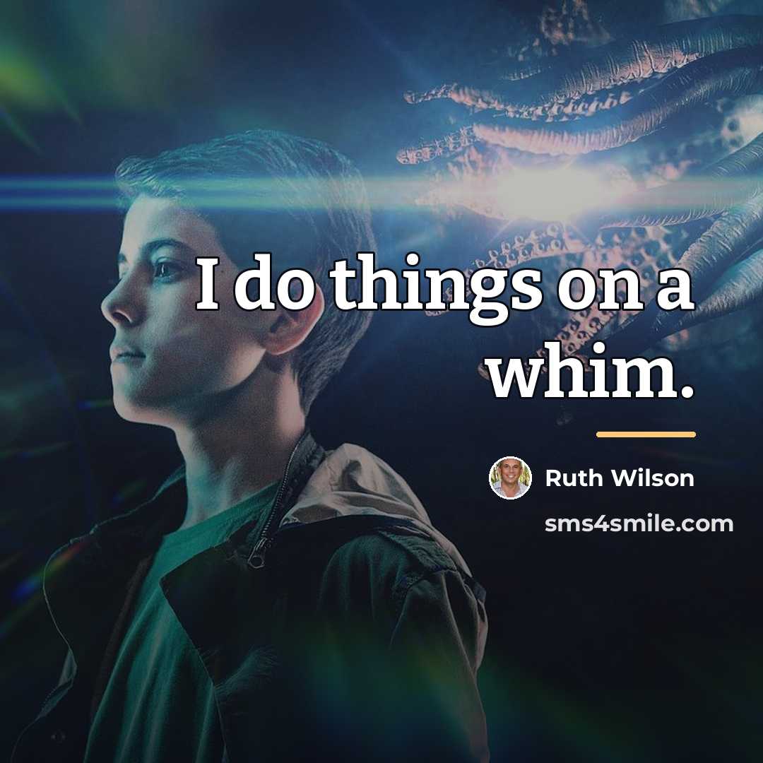 “I do things on a whim.…” quote by Ruth Wilson