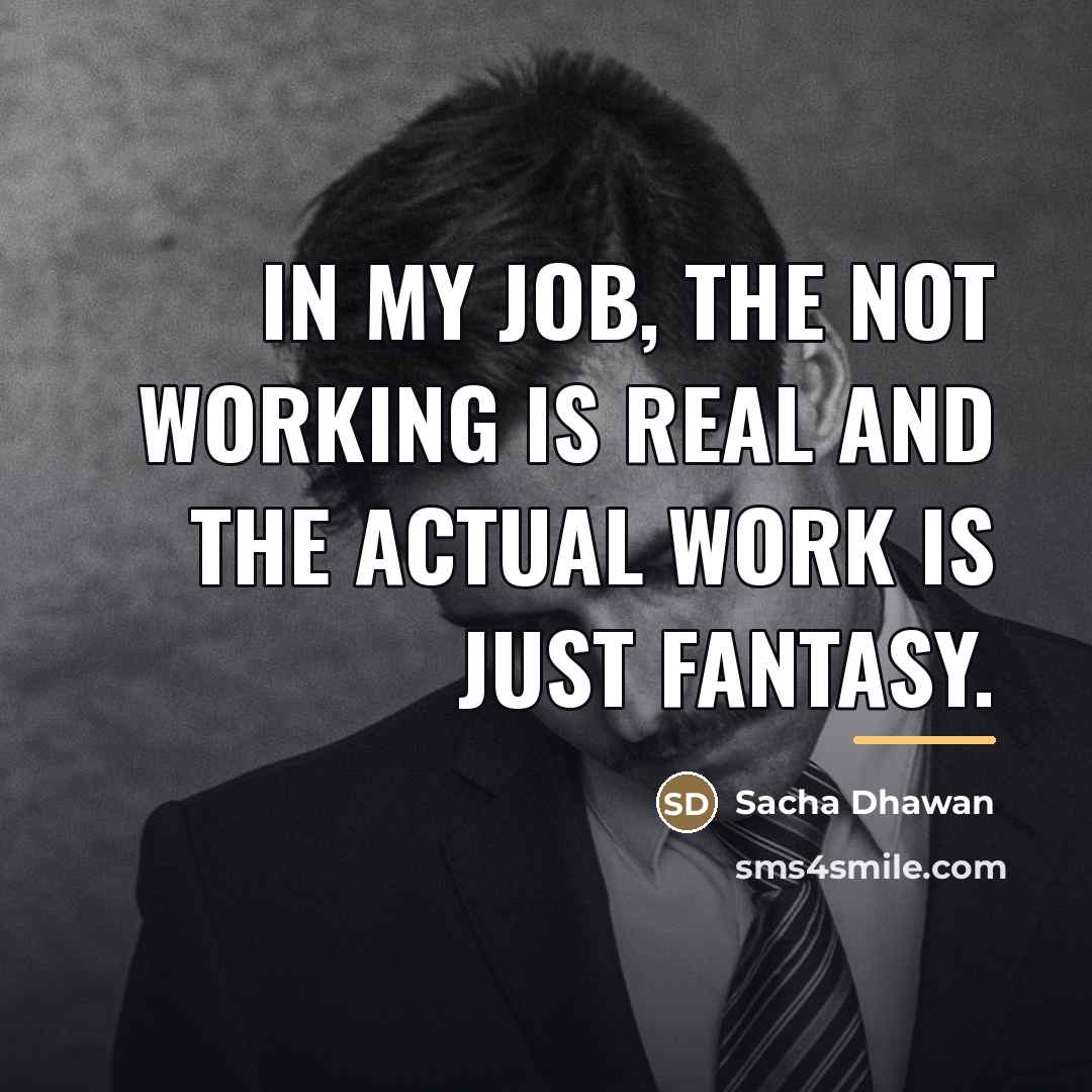 “In my job, the not working is real and the…” quote by Sacha Dhawan