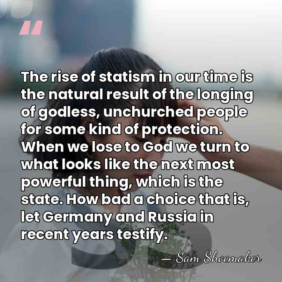 The rise of statism in our time is the natural result of&hellip; - Sam Shoemaker