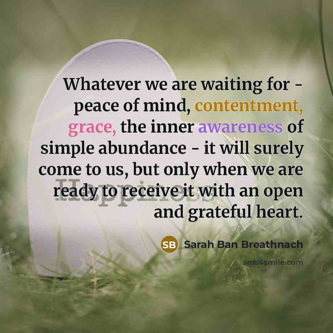 “Whatever we are waiting for - peace of mind, contentment,…” quote by Sarah Ban Breathnach