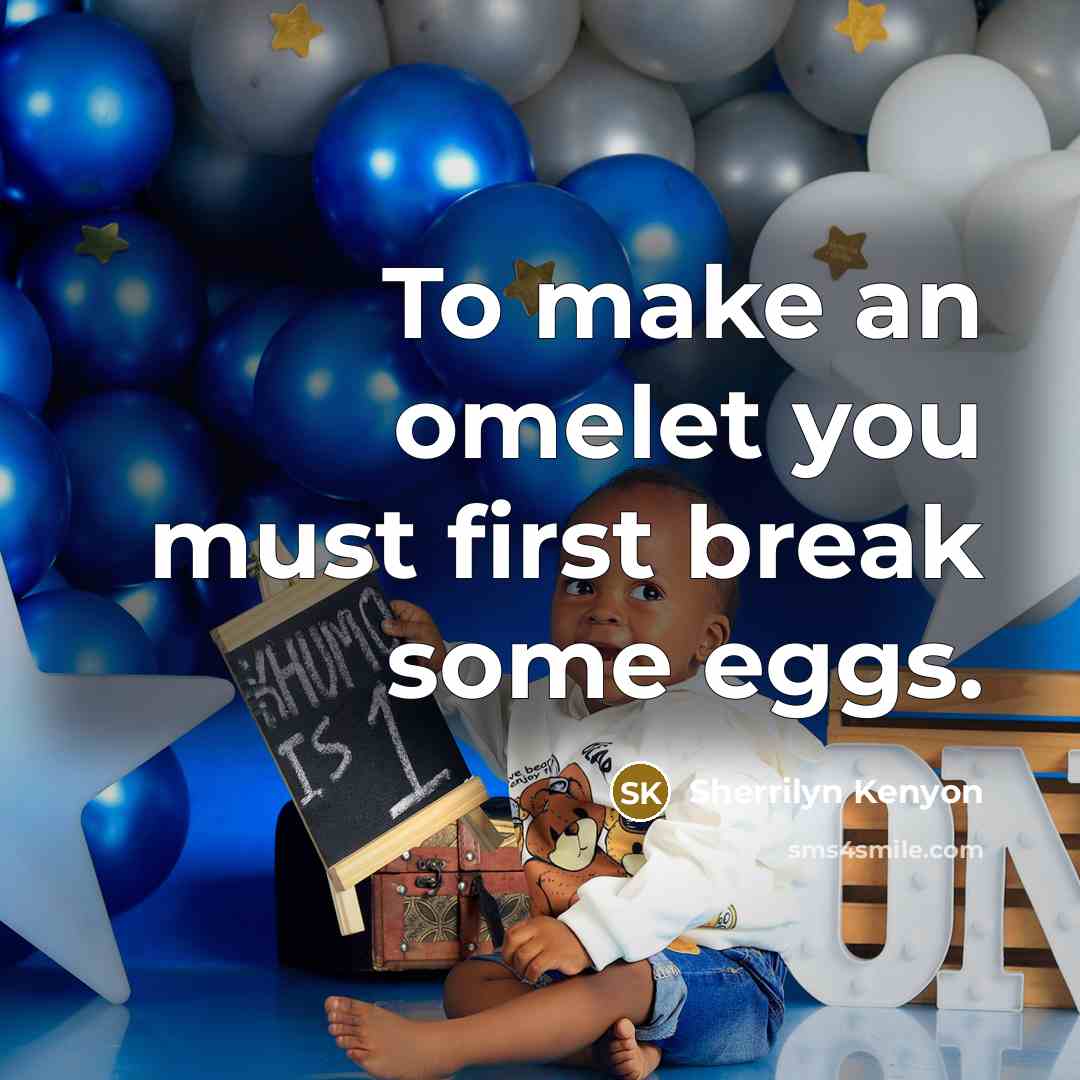 “To make an omelet you must first break some eggs.…” quote by Sherrilyn Kenyon