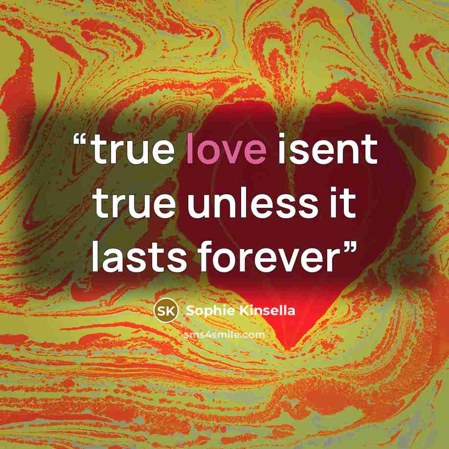 “true love isent true unless it lasts forever” quote by Sophie Kinsella