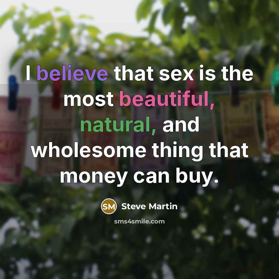 “I believe that sex is the most beautiful, natural, and…” quote by Steve Martin