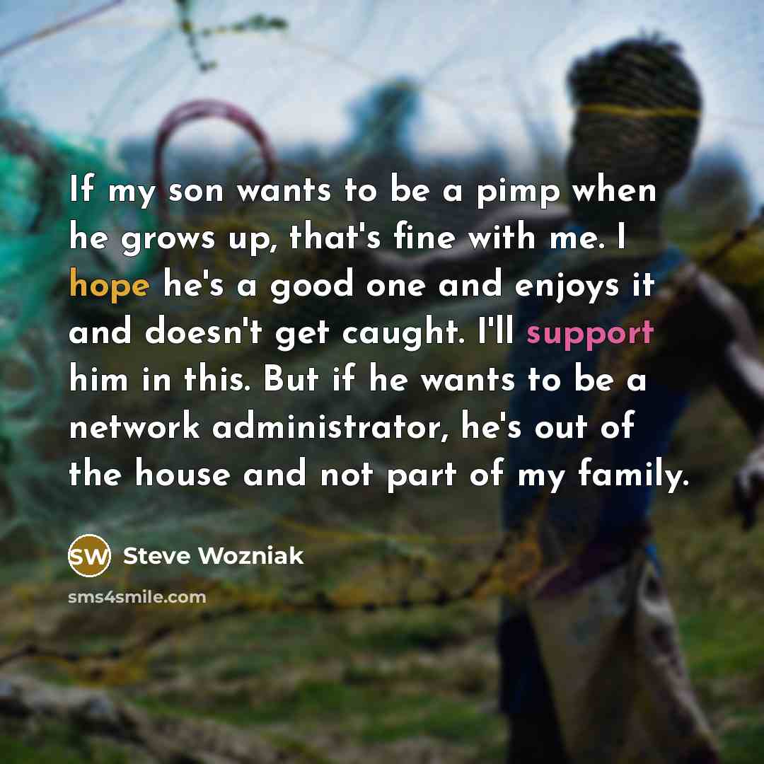 “If my son wants to be a pimp when he…” quote by Steve Wozniak