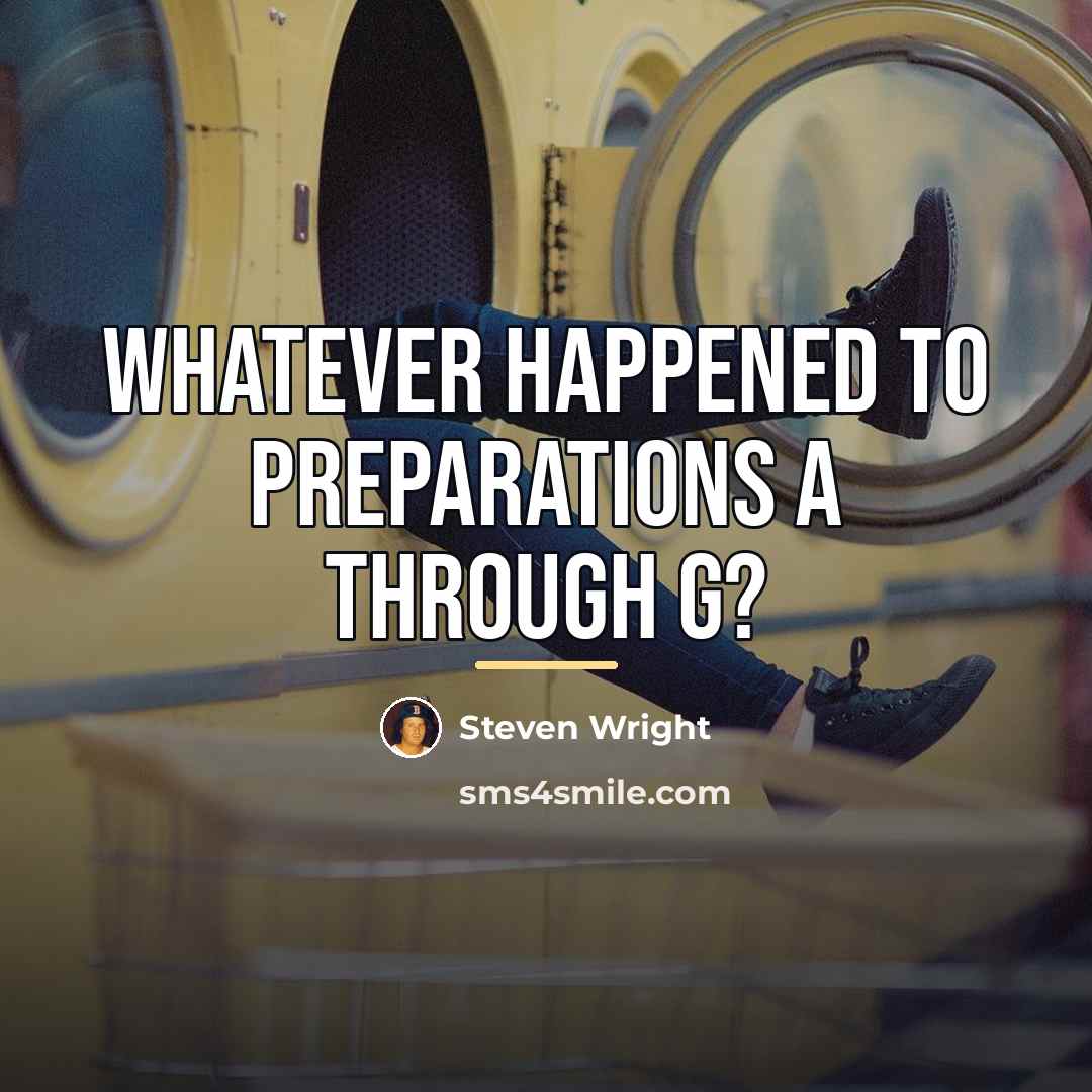 “Whatever happened to preparations A through G?…” quote by Steven Wright