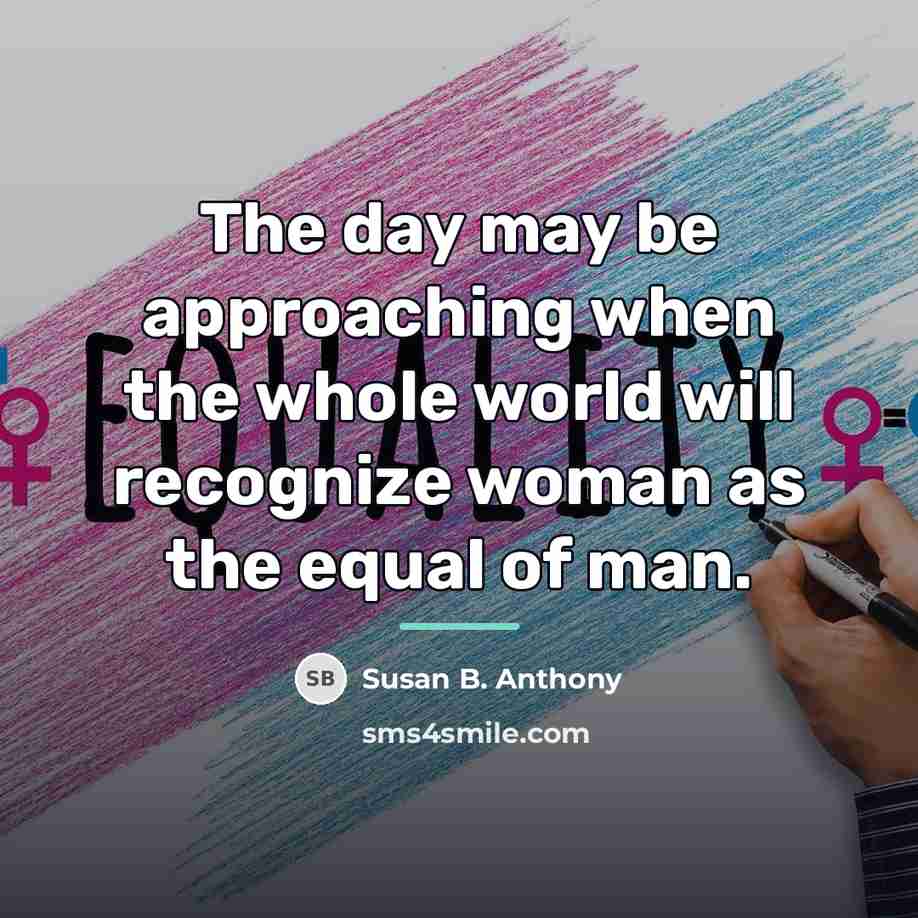 “The day may be approaching when the whole world will…” quote by Susan B. Anthony