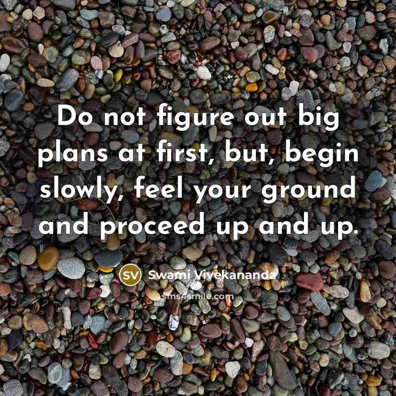 “Do not figure out big plans at first, but, begin…” quote by Swami Vivekananda