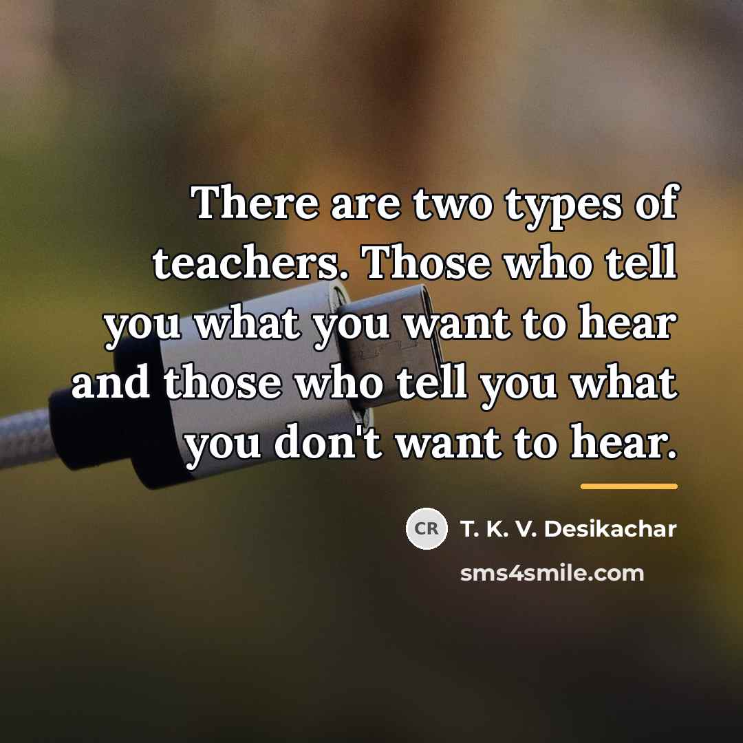 “There are two types of teachers. Those who tell you…” quote by T. K. V. Desikachar