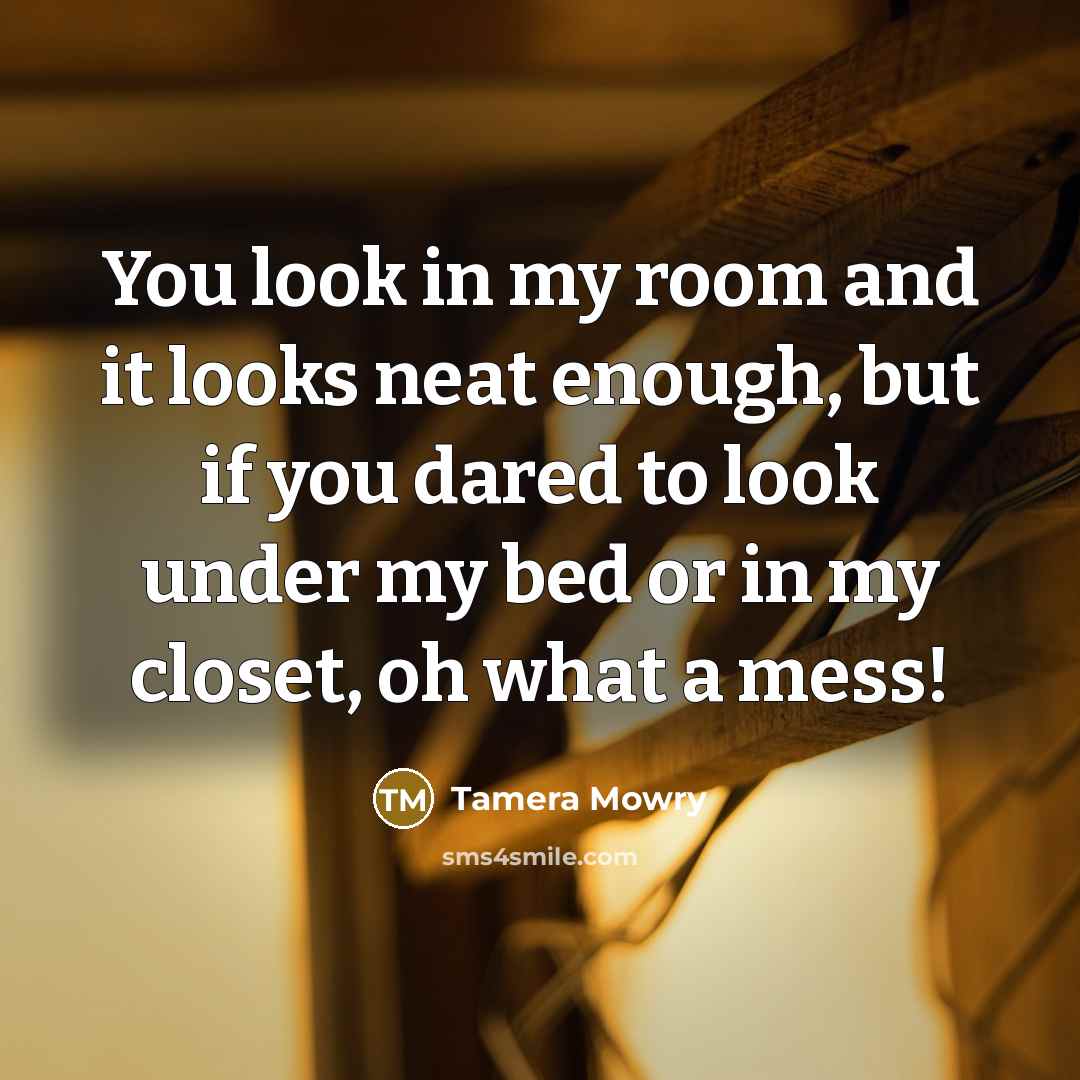 “You look in my room and it looks neat enough,…” quote by Tamera Mowry