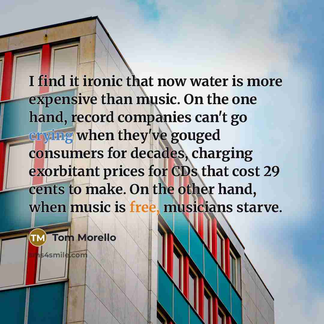 “I find it ironic that now water is more expensive…” quote by Tom Morello