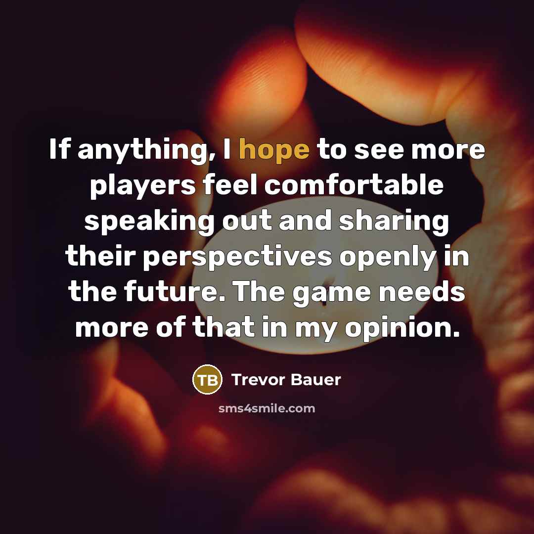 “If anything, I hope to see more players feel comfortable…” quote by Trevor Bauer