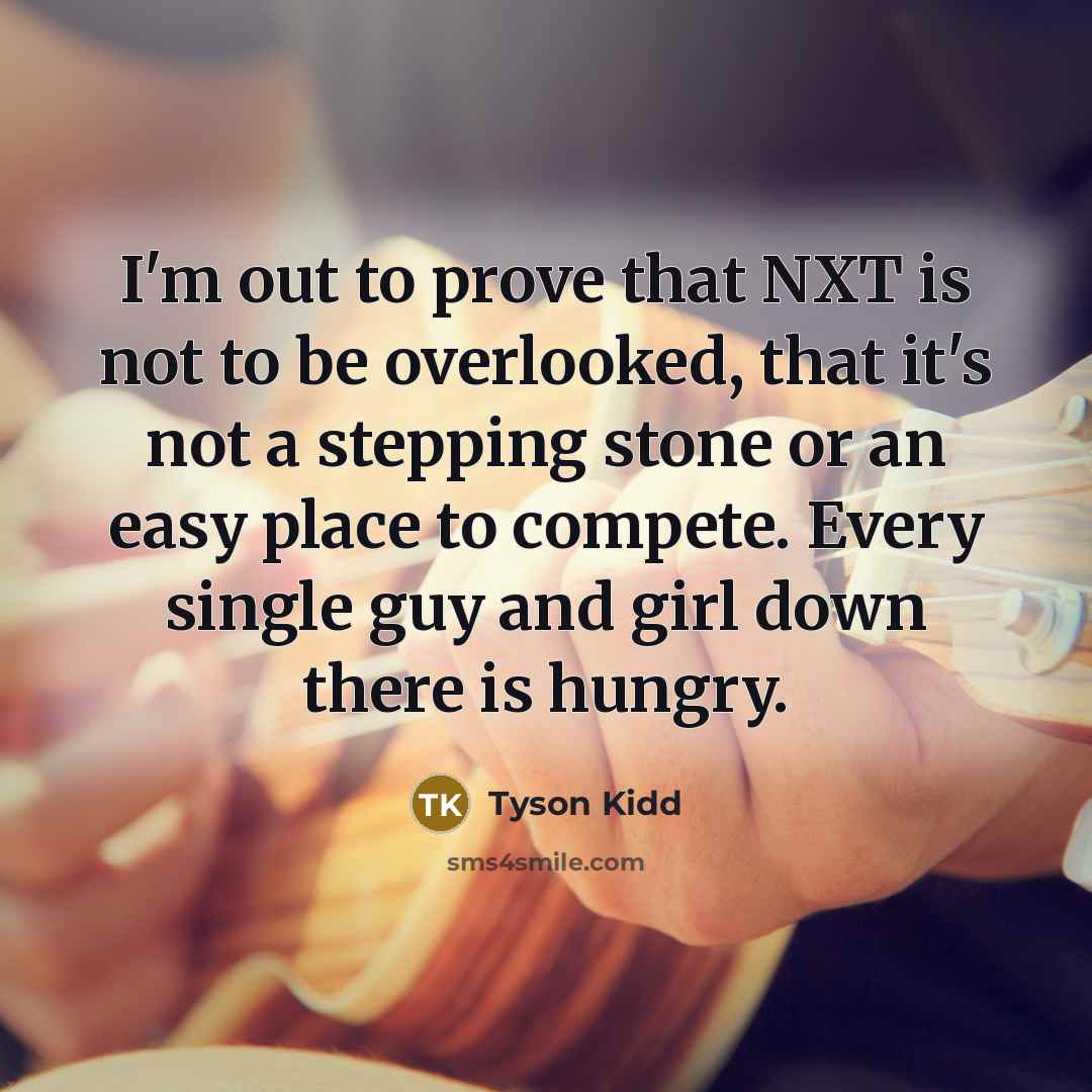 “I'm out to prove that NXT is not to be…” quote by Tyson Kidd