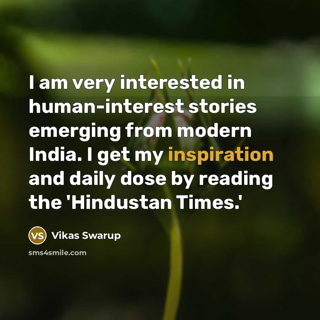 “I am very interested in human-interest stories emerging from modern…” quote by Vikas Swarup