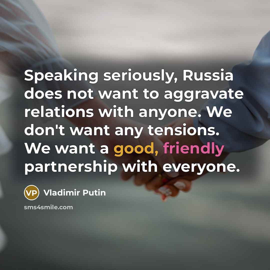 “Speaking seriously, Russia does not want to aggravate relations with…” quote by Vladimir Putin