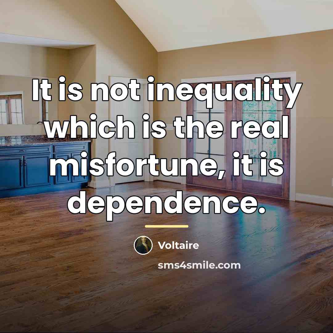 “It is not inequality which is the real misfortune, it…” quote by Voltaire