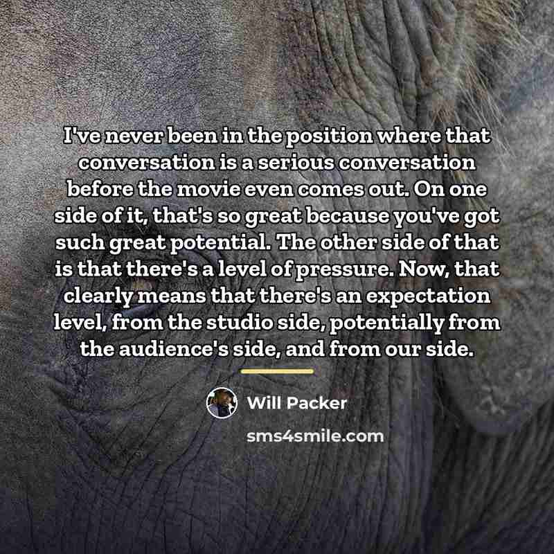 “I've never been in the position where that conversation is…” quote by Will Packer