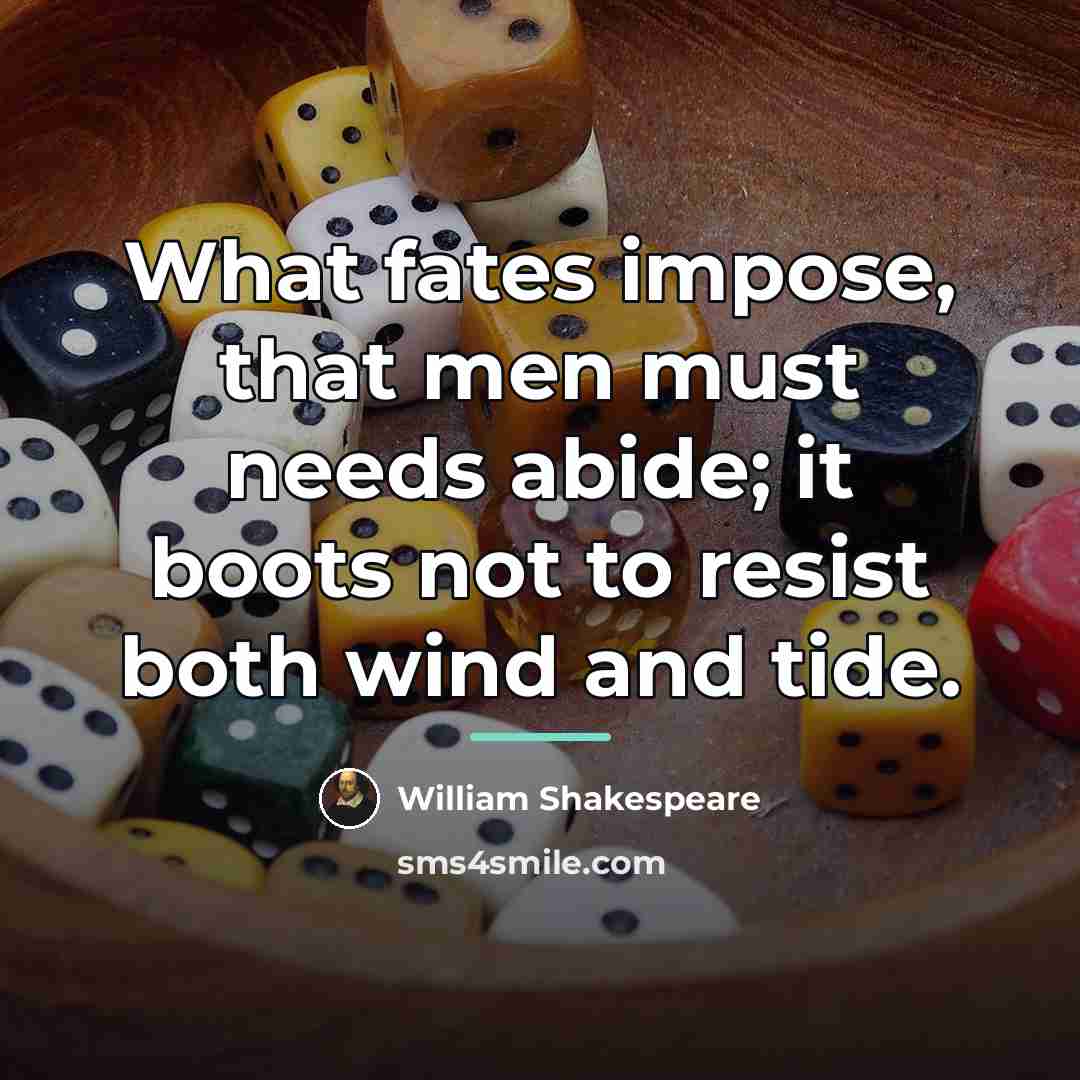 “What fates impose, that men must needs abide; it boots…” quote by William Shakespeare