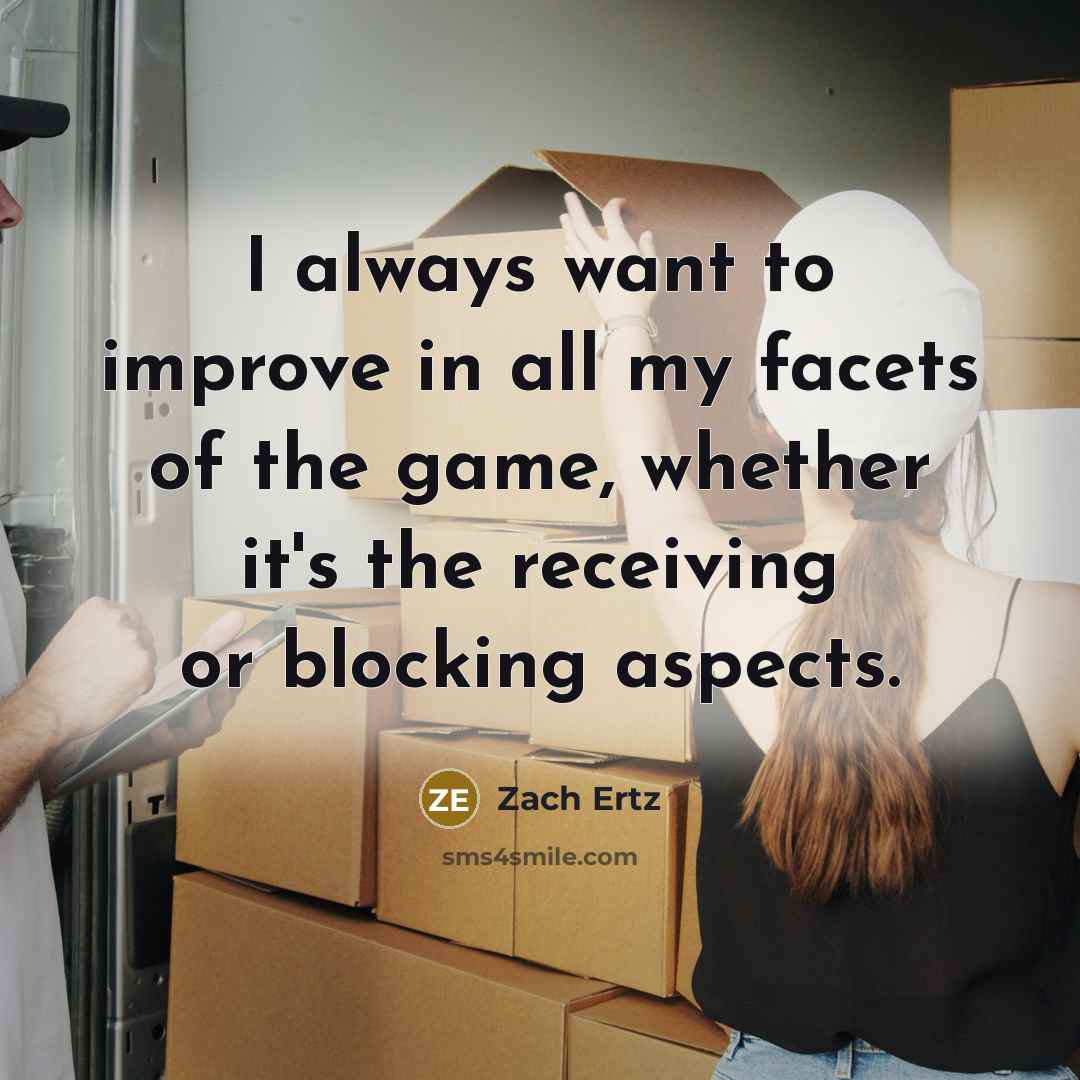 “I always want to improve in all my facets of…” quote by Zach Ertz