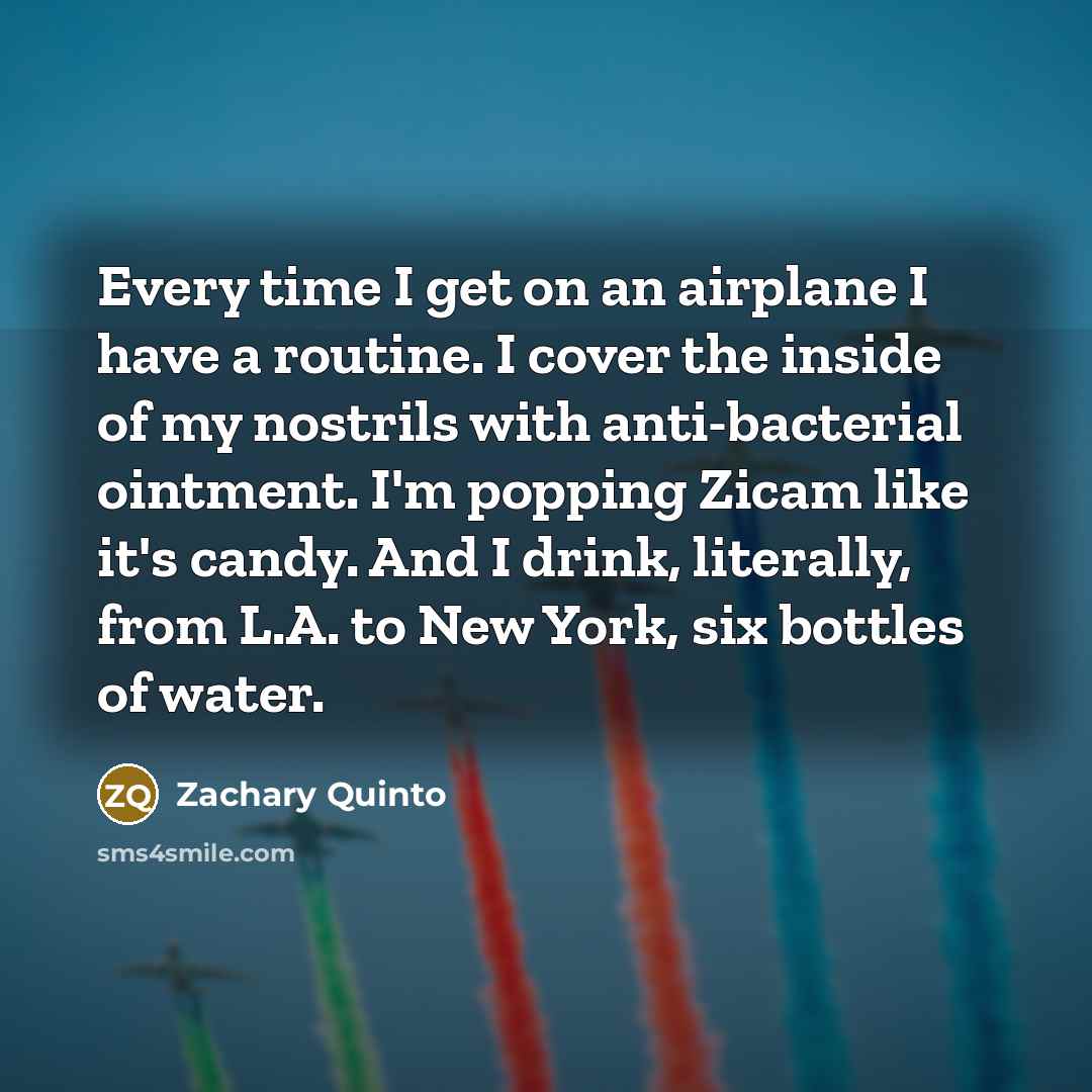 “Every time I get on an airplane I have a…” quote by Zachary Quinto