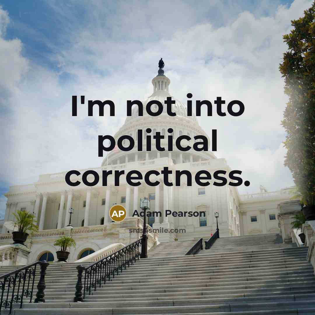 “I'm not into political correctness.…” quote by Adam Pearson