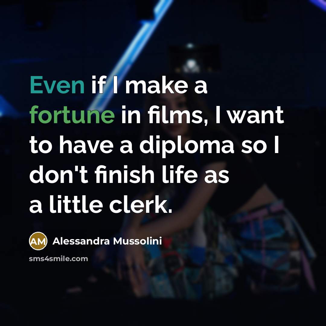 “Even if I make a fortune in films, I want…” quote by Alessandra Mussolini