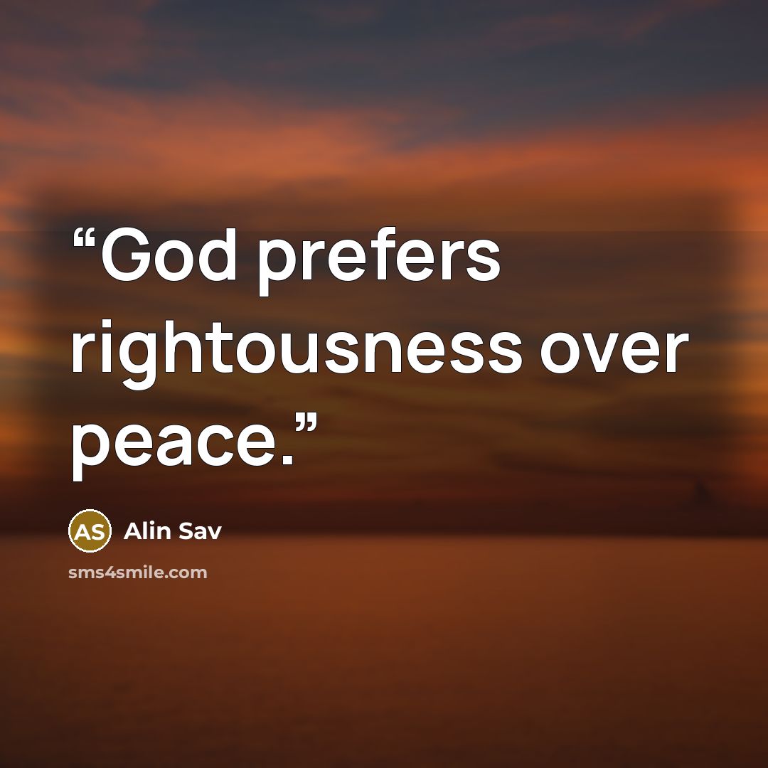 “God prefers rightousness over peace.” quote by Alin Sav