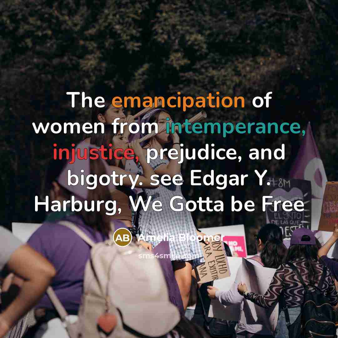 “The emancipation of women from intemperance, injustice, prejudice, and bigotry.…” quote by Amelia Bloomer
