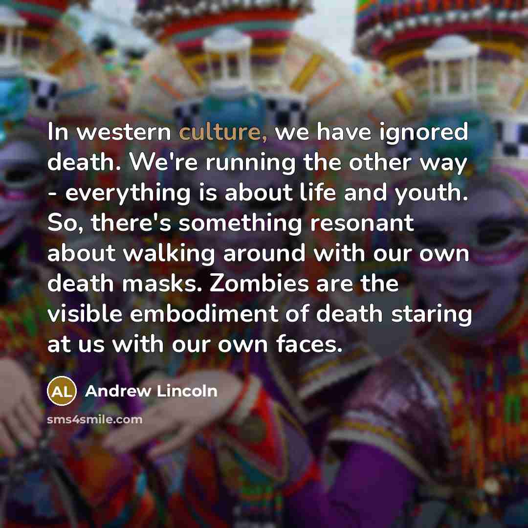 “In western culture, we have ignored death. We're running the…” quote by Andrew Lincoln