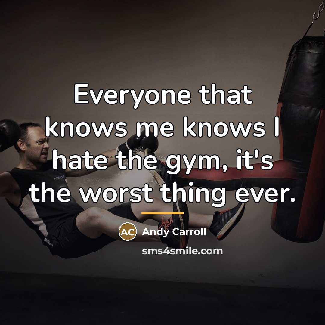 “Everyone that knows me knows I hate the gym, it's…” quote by Andy Carroll