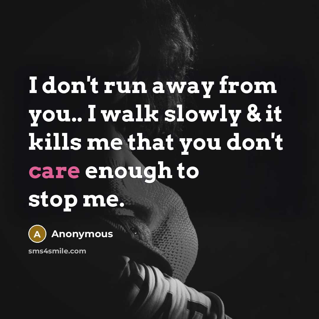 “I don't run away from you.. I walk slowly &…” quote by Anonymous