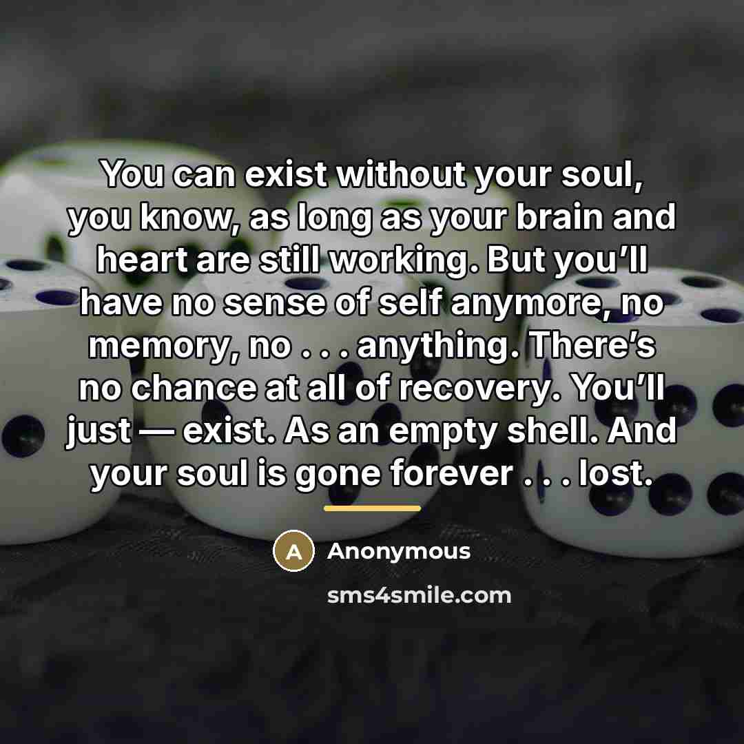 “You can exist without your soul, you know, as long…” quote by Anonymous