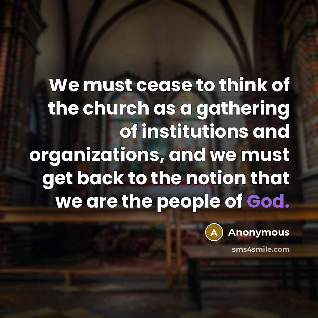 “We must cease to think of the church as a…” quote by Anonymous