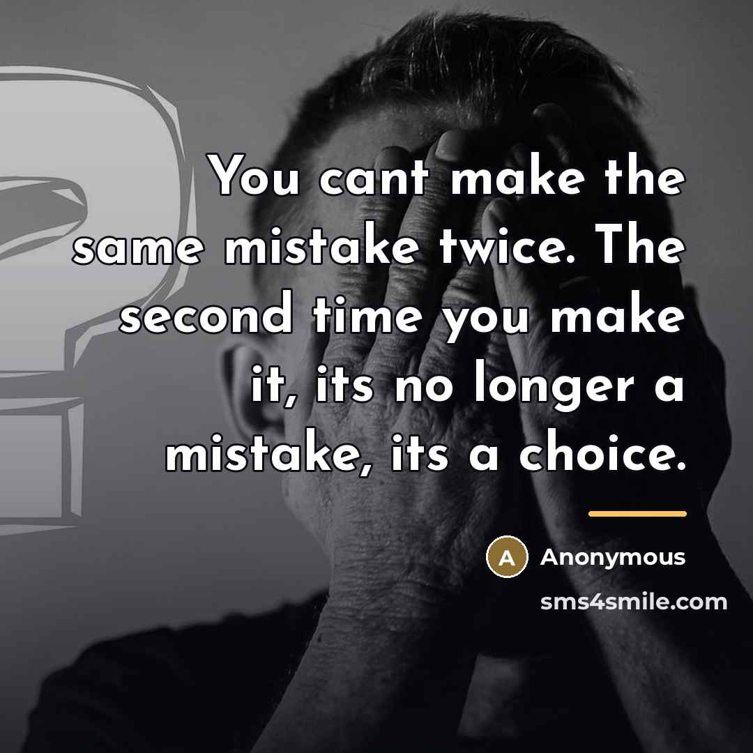 “You cant make the same mistake twice. The second time…” quote by Anonymous