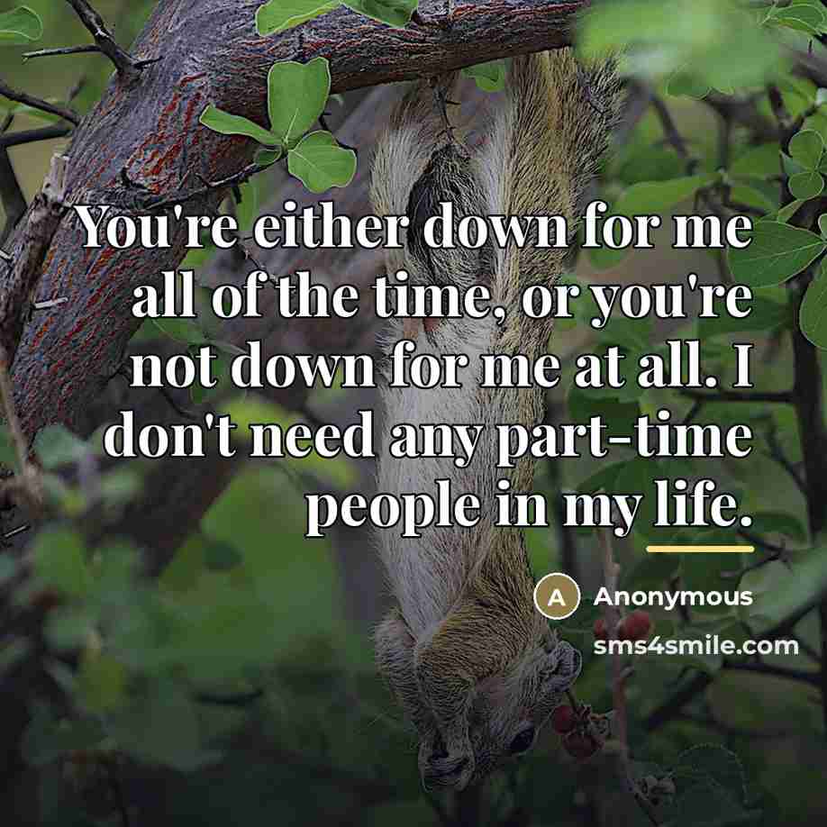 “You're either down for me all of the time, or…” quote by Anonymous