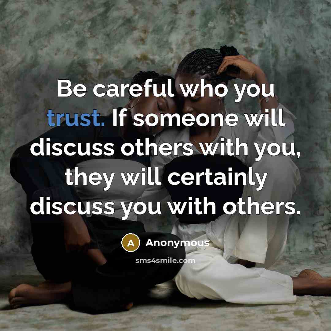 “Be careful who you trust. If someone will discuss others…” quote by Anonymous