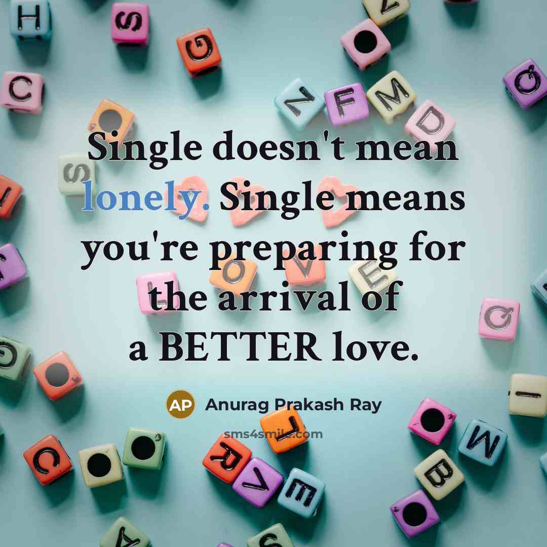 “Single doesn't mean lonely. Single means you're preparing for the…” quote by Anurag Prakash Ray