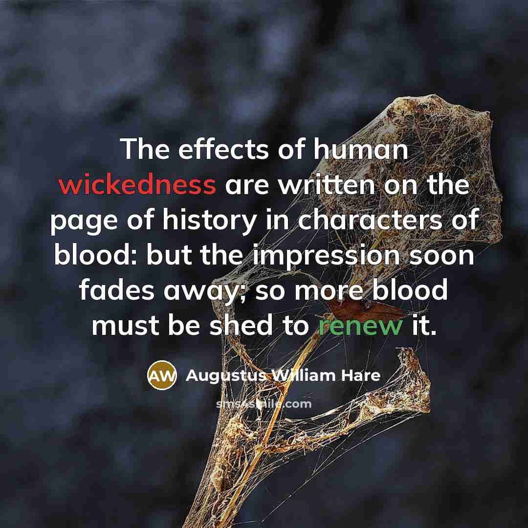 “The effects of human wickedness are written on the page…” quote by Augustus William Hare