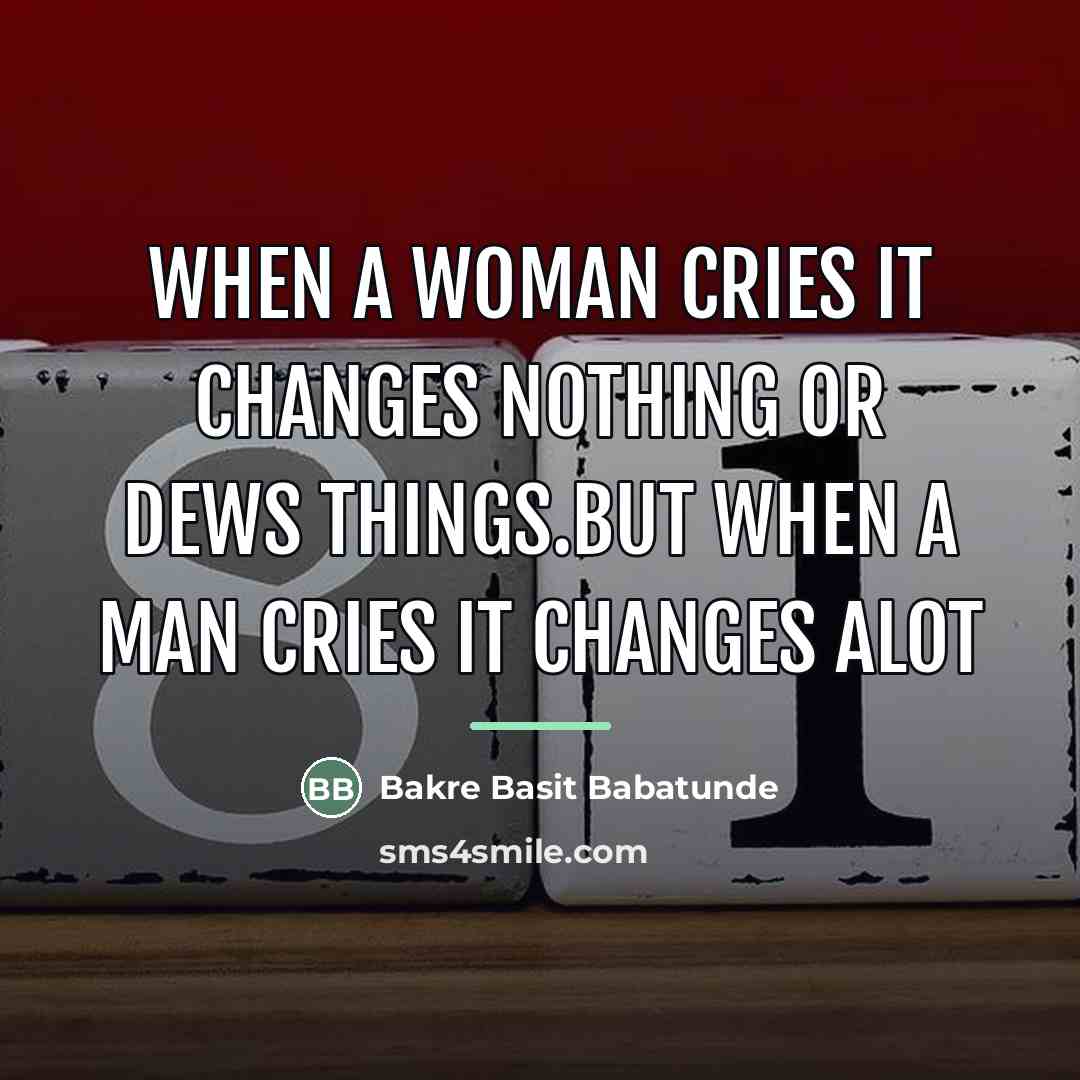 “When a woman cries it changes nothing or dews things.but…” quote by Bakre Basit Babatunde