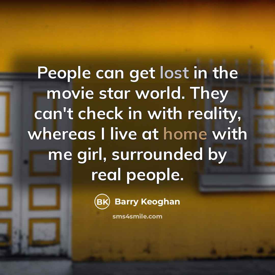 “People can get lost in the movie star world. They…” quote by Barry Keoghan