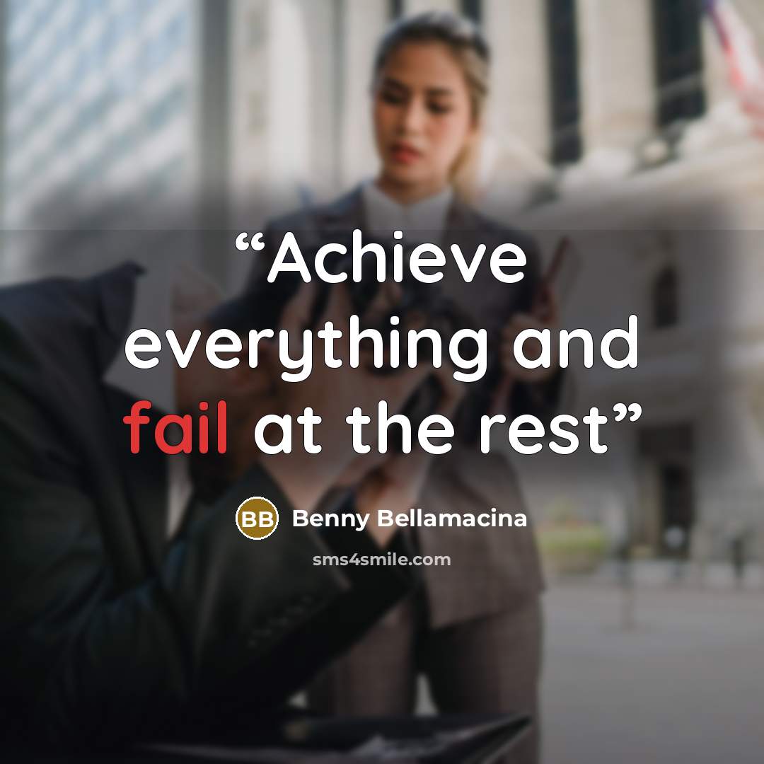 “Achieve everything and fail at the rest” quote by Benny Bellamacina
