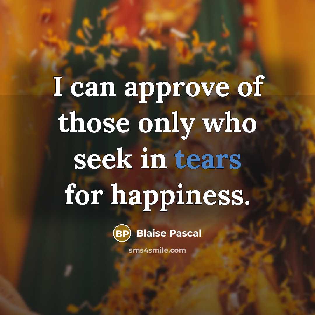 “I can approve of those only who seek in tears…” quote by Blaise Pascal