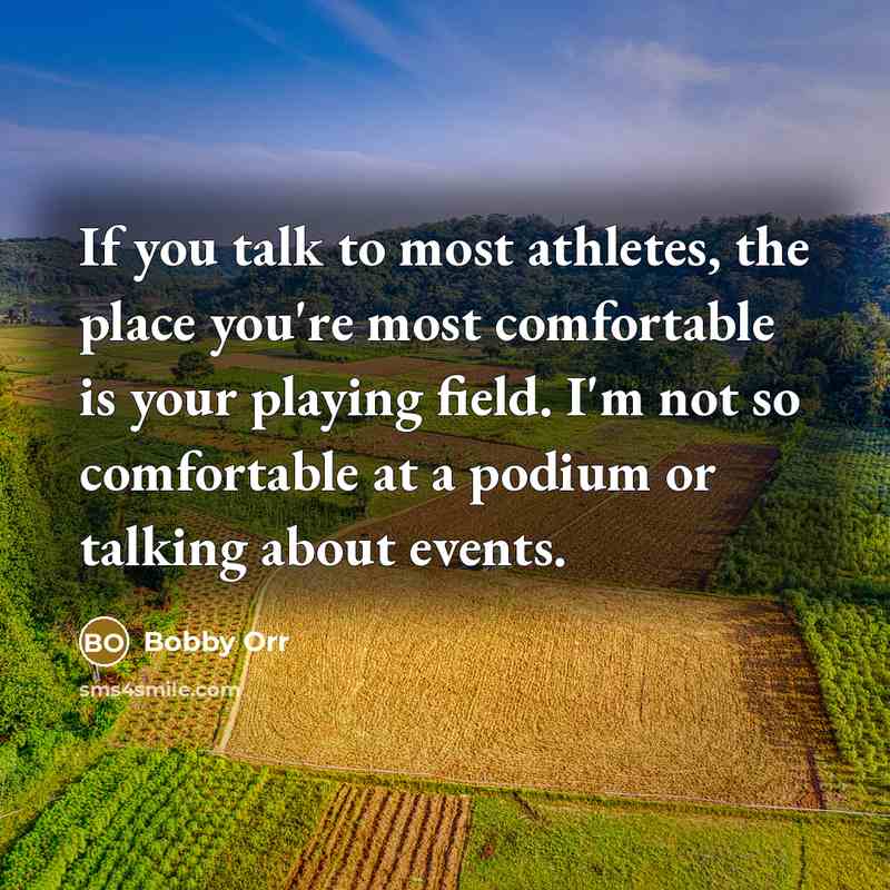 “If you talk to most athletes, the place you're most…” quote by Bobby Orr