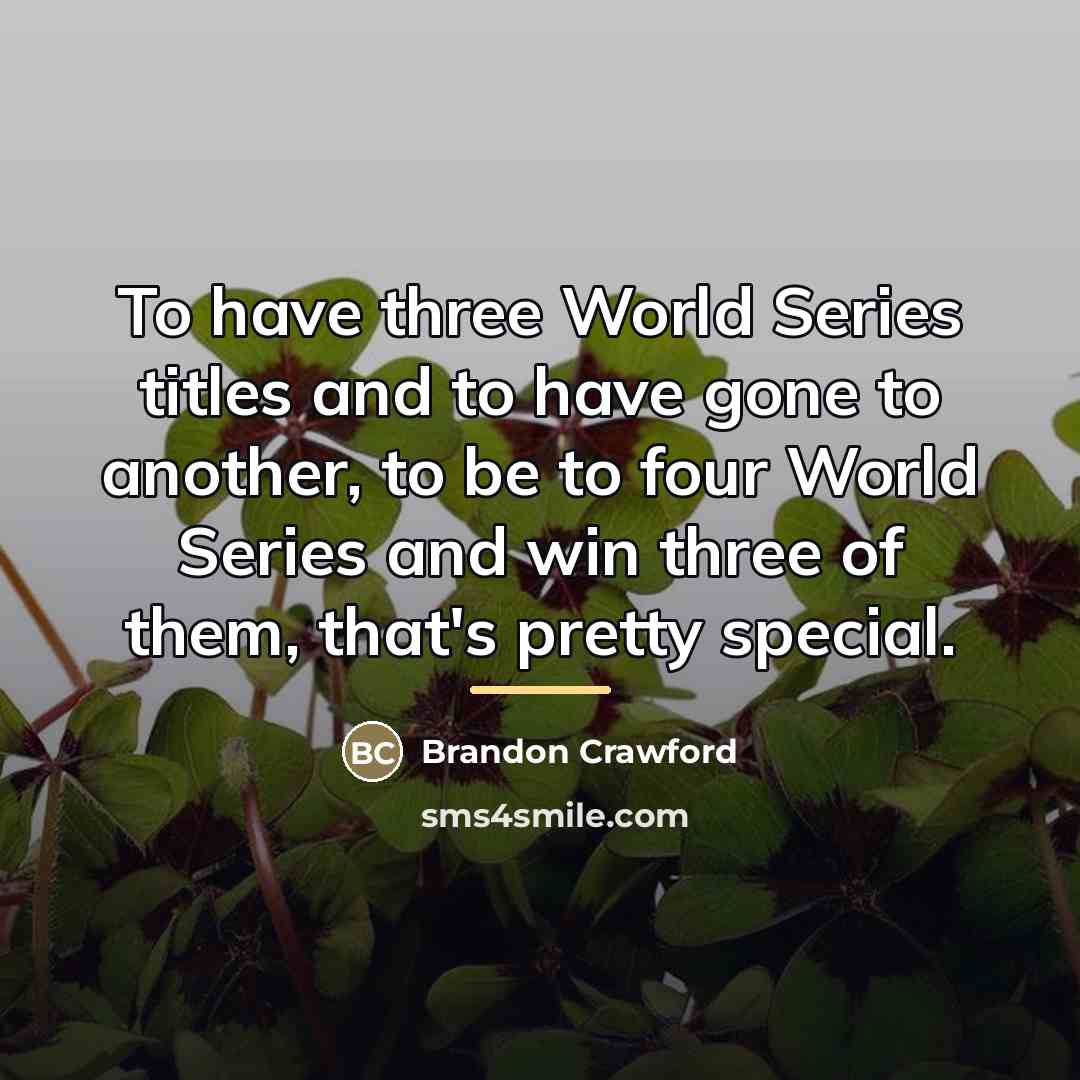“To have three World Series titles and to have gone…” quote by Brandon Crawford