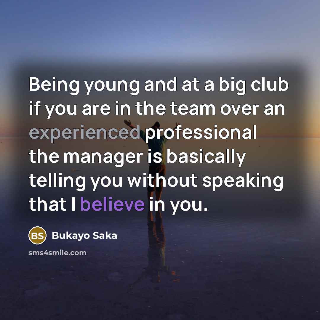 “Being young and at a big club if you are…” quote by Bukayo Saka